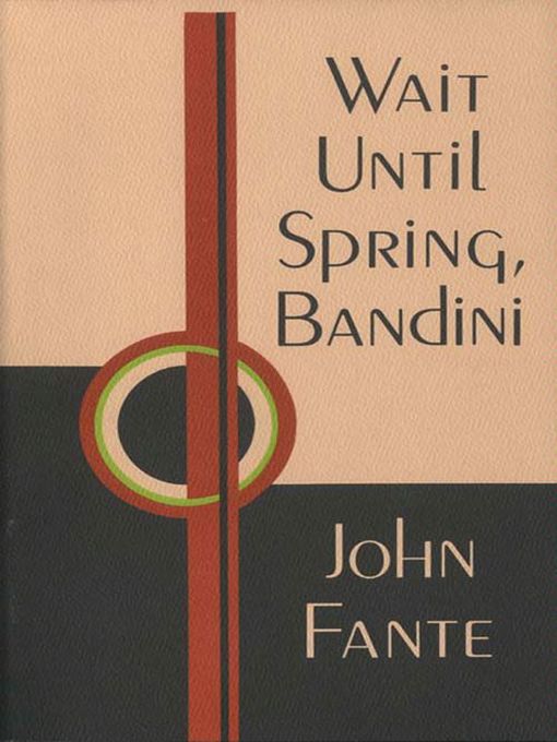Title details for Wait Until Spring, Bandini by John Fante - Available